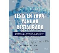 Tesis en Yada Yahuah Restaurado: Master of Biblical Restoration Studies: MBRS Libro 5 - Tesis a Nivel de Maestría en Dominio de Restauración en Yadaʿ ... (MBRS): The Official Student Textbook Series)