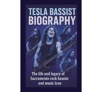 TESLA BASSIST BIOGRAPHY: The life and legacy of Sacramento rock bassist and music icon