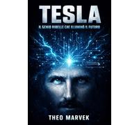 Tesla - Il Genio Ribelle che Illuminò il Futuro: Biografia divulgativa per studenti e giovani appassionati di scienza