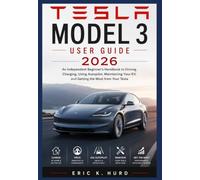 TESLA MODEL 3 USER GUIDE 2026: An Independent Beginner's Handbook to Driving, Charging, Using Autopilot, Maintaining Your EV, and Getting the Most from Your Tesla