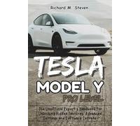 Tesla Model Y Pro Level: The Unofficial Expert’s Handbook for Unlocking Hidden Features, Advanced Settings and Software Secrets (The Tesla Model Y Mastery: The Independent Owner's Library)