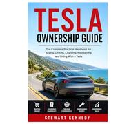 Tesla Ownership Guide: The Complete Practical Handbook for Buying, Driving, Charging, Maintaining and Living With a Tesla (Essential Guides to Crafts ... and Essential Skills for Everyday Makers)