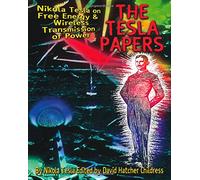 Tesla Papers: Nikola Tesla on Free Energy and Wireless Transmission of Power