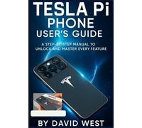 TESLA PI PHONE USER’S GUIDE: A Step-by-Step Manual to Unlock and Master Every Feature