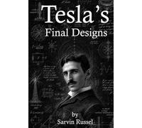 Tesla’s Final Designs: The Unfinished Machines That Could Have Changed the Modern World (Unfinished Minds : Exploring the Forgotten Ideas, Unfinished ... Questions of History's Great Scientists)