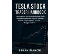 Tesla Stock Trader Handbook: From Analyzing the Company’s Business Model and Financial Reports to Applying Advanced Technical Analysis, Options, and Risk Management Tools.