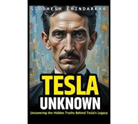 TESLA UNKNOWN: " Uncovering the Hidden Truths Behind Tesla's Legacy’’