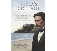Tesla's Cottage: The Lost History of Nikola Tesla at Wardenclyffe (and How It Was Recovered