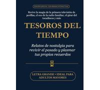 Tesoros del Tiempo: Relatos de nostalgia para revivir el pasado con los inventos que nos cambiaron la vida y plasmar tus propios recuerdos: Edición ... con páginas interactivas para adultos mayore