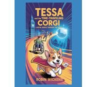 Tessa and the Time-Traveling Corgi: A Royal Riddle Through the Ages (Tessa's Time-Traveling Adventures: Wheels of Wonder)