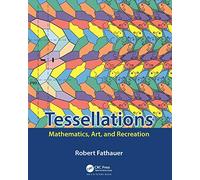 Tessellations: Mathematics, Art, and Recreation (AK Peters/CRC Recreational Mathematics Series)