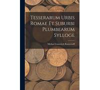 Tesserarum Urbis Romae Et Suburbi Plumbearum Sylloge