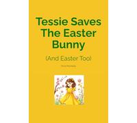 Tessie Saves The Easter Bunny: A gentle, magical Easter bedtime story for ages 6-8.