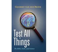 Test All Things: The Bible, Faith, and Science
