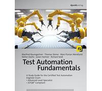 Test Automation Fundamentals: A Study Guide for the Certified Test Automation Engineer Exam - Advanced Level Specialist - ISTQB® Compliant