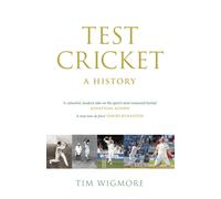 Test Cricket : A History (SUNDAY TIMES SPORTS BOOK OF THE YEAR 2025)