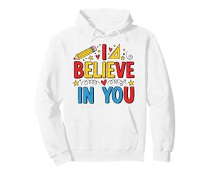 Test Day Teacher I Believe in You Testing Day Pullover Hoodie