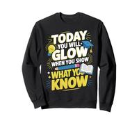 Test Day Today You Will Glow When You Show What YouKnow Sweatshirt