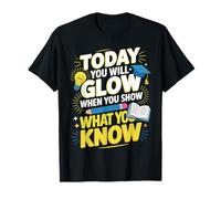 Test Day Today You Will Glow When You Show What YouKnow T-Shirt