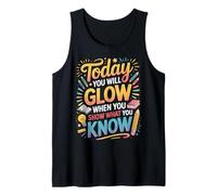 Test Day Today You Will Glow When You Show What youKnow Tank Top