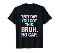 Test Day You GOT This. Bruh. NO Cap. - Funny Student Exam T-Shirt