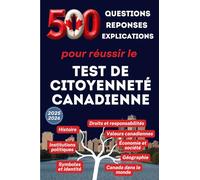 Test de Citoyenneté Canadienne, 500 questions, réponses et explications pour réussir le test de Citoyenneté Canadienne