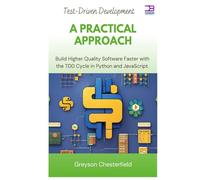 Test-Driven Development: A Practical Approach: Build Higher Quality Software Faster with the TDD Cycle in Python and JavaScript