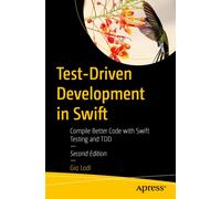 Test-Driven Development in Swift : Compile Better Code with Swift Testing and TDD