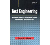 Test Engineering: A Concise Guide to Cost-effective Design, Development and Manufacture (Quality and Reliability Engineering Series)