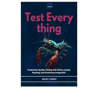 Test Everything: Production-Quality Testing with Python, pytest, Mocking, and Continuous Integration