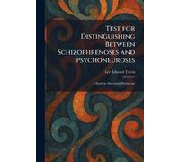 Test for Distinguishing Between Schizophrenoses and Psychoneuroses: A Study in Abnormal Psychology