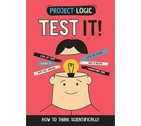 Test It!: How to Think Scientifically (Project Logic)