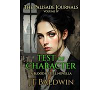 Test of Character: The Palisade Journals - Volume IV (Blood & Steel Universe)