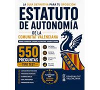 TEST OPOSICION ESTATUTO DE AUTONOMIA GVA: 550 Preguntas Clave para Oposiciones