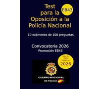 Test para la Oposición a la Policía Nacional: Convocatoria 2026 - EB43 - Simulacros de Examen (Oposiciones Policía Nacional)