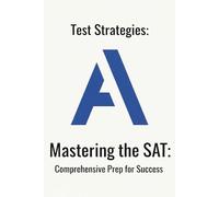 TEST STRATEGIES:: MASTERING THE SAT: Comprehensive Prep for Success
