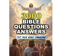 TEST YOUR BIBLE KNOWLEDGE: 3000 BIBLE QUESTIONS AND ANSWERS WITH CLEAR EXPLANATIONS, REFERENCES & COLORFUL IMAGES FOR ENRICHING BIBLE STUDY & BROADER ... FOR GROWTH & TO DEEPEN FAITH IN GOD)
