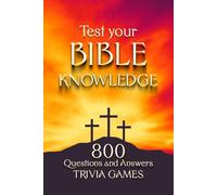 Test Your Bible Knowledge: Bible Trivia Game - 800 Questions to Sharpen Your Understanding of Scripture