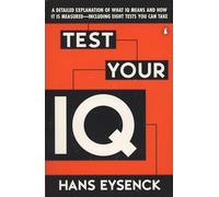 Test Your Iq: A Detailed Explanation of What IQ Means and How It Is Measured--Including Eight Tests You Can Take