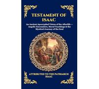 Testament of Isaac: An Ancient Apocryphal Vision of the Afterlife - Angelic Encounters, Moral Teachings & the Mystical Journey of the Soul (Large Print Deluxe Hardcover Edition For Easy Reading) (100)