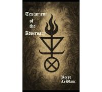 Testament of the Adversary: Aphorisms, Challenges and Invocations of the Black Flame