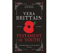 Testament of Youth : An unforgettable true story of love and loss in World War I