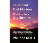 Testament Post Mortem : À la croisée des chemins: L'église et ses controverses. Un appel à remettre en question nos certitudes et à redéfinir notre relation à la spiritualité.