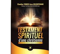 Testament Spirituel d'une Chrétienne: Les clés pour attirer les grâces et faveurs de Dieu
