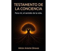 Testamento de la conciencia: Para mí, el sentido de la vida.