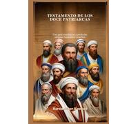 TESTAMENTO DE LOS DOCE PATRIARCAS: Una guía enseñanzas y profecías antiguas fundadores israelitas