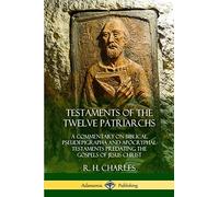 Testaments of the Twelve Patriarchs: A Commentary on Biblical Pseudepigrapha and Apocryphal Testaments Predating the Gospels of Jesus Christ
