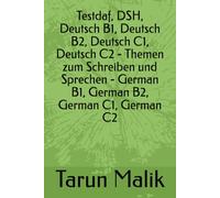 Testdaf, DSH, Deutsch B1, Deutsch B2, Deutsch C1, Deutsch C2 - Themen zum Schreiben und Sprechen - German B1, German B2, German C1, German C2
