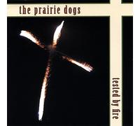 The Prairie Dogs - Tested By Fire