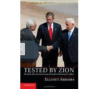 Tested by Zion: The Bush Administration and the Israeli-Palestinian Conflict
